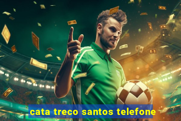 cata treco santos telefone